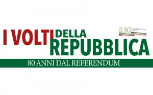 I volti della Repubblica - 80 anni dal Referendum